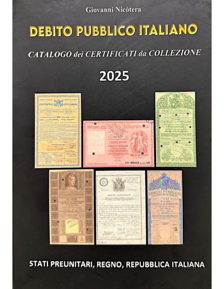 2025 - CATALOGO DEI CERTIFICATI DI DEBITO PUBBLICO ITALIANO D'EPOCA (Stati Preunitari, Regno, Repubblica)